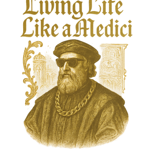 Living Life Like a Medici - Front T-Shirt