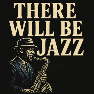 There Will Be Jazz - Sax Man Blk Only T-Shirt