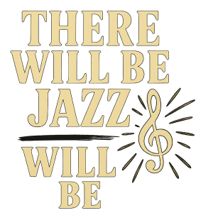 There Will Be Jazz - Will Be T-Shirt